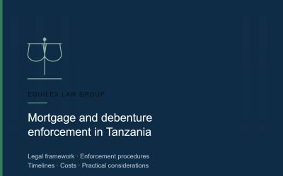 A Complete Guide to Mortgage and Debenture Enforcement in Tanzania: Legal Framework, Enforcement Procedures, Timelines, Costs, and Practical Considerations