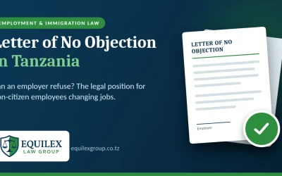 Employer’s Refusal to Issue a Letter of No Objection in Tanzania: Legal Position and Practical Implications